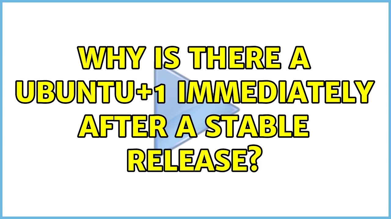 Ubuntu: Why is there a Ubuntu+1 immediately after a stable release? (2 ...