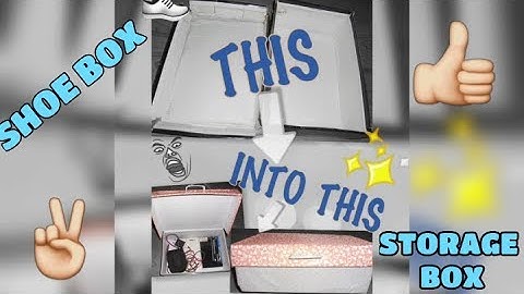 DIY, TURN YOUR OLD SHOE BOX INTO A STORAGE BOX,  2019