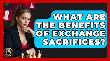 What Are The Benefits Of Exchange Sacrifices? - The Chess Codex