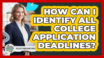 How Can I Identify All College Application Deadlines?