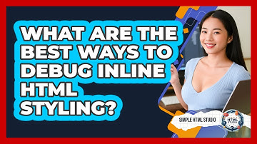 What Are The Best Ways To Debug Inline HTML Styling? - Simple HTML Studio