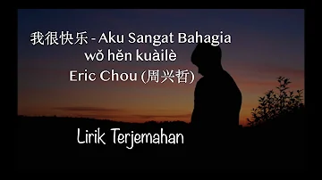 Wo Hen Kuaile (我很快乐）- Eric Chou | I'm Happy  - Lirik Terjemahan Bahasa Indonesia