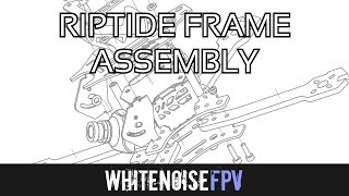 Celebrity Riptide Frame Assembly || WhitenoiseFPV Wealth