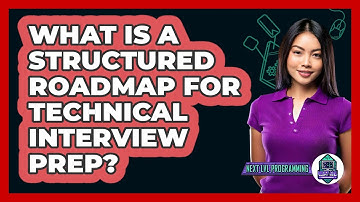 What Is A Structured Roadmap For Technical Interview Prep? - Next LVL Programming