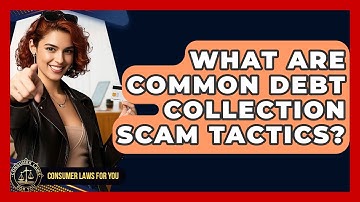 What Are Common Debt Collection Scam Tactics? - Consumer Laws For You