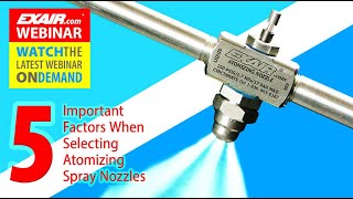 Webinar: Five Important Factors When Selecting Atomizing Spray Nozzles