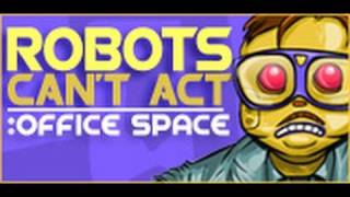 Office Space- Robots Can't Act