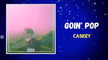 Caskey - Goin Pop (Lyrics)