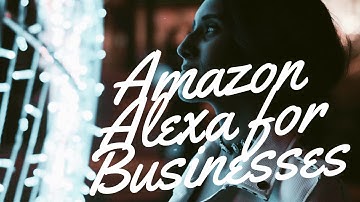 Amazon Alexa & Custom Skills to Grow Your Businesses and Brand