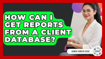 How Can I Get Reports From A Client Database? - Admin Career Guide
