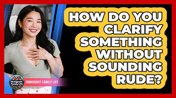 How Do You Clarify Something Without Sounding Rude?