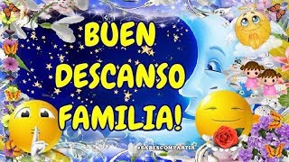 BUENAS NOCHES Y BUEN DESCANSO FAMILIA