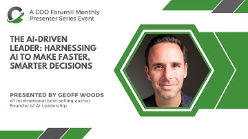 The AI-Driven Leader: Harnessing AI to Make Faster, Smarter Decisions, COO Forum Presenter Series