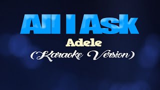 Video thumbnail of "ALL I ASK - Adele (KARAOKE VERSION)"