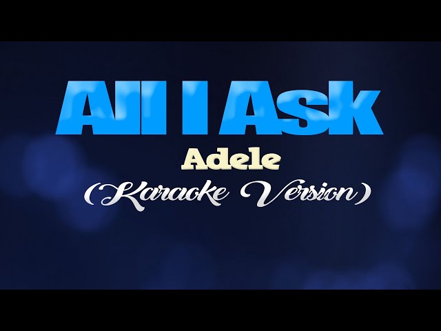 ALL I ASK - Adele (KARAOKE VERSION) class=