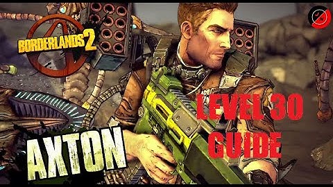 Beginners Guide to Axton the Commando | Level 30 Guide | Borderlands 2