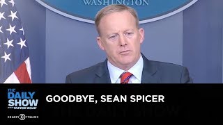 Exclusive - Goodbye, Sean Spicer: The Daily Show