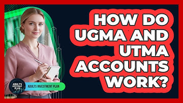How Do UGMA And UTMA Accounts Work?