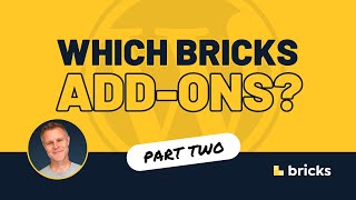 Which Bricks AddOns Should You Use? Part 2