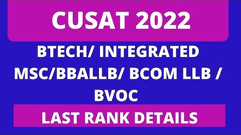 cusat 2022 btech/ integrated msc/ bvoc / bba llb bcom llb previous year last rank details