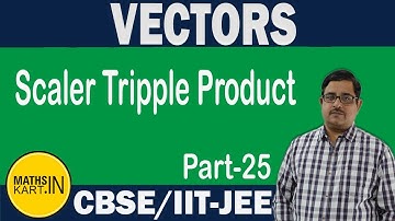Scaler Tripple Product of Vectors | PART-25 | VECTORS Class-12 CBSE/JEE Maths
