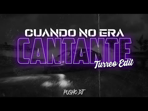 CUANDO NO ERA CANTANTE - TURREO EDIT - PUSHO DJ