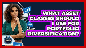 What Asset Classes Should I Use For Portfolio Diversification? - Stock and Options Playbook