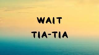 Wait - Tia tia ( lyrics )