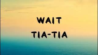Wait - Tia tia ( lyrics )