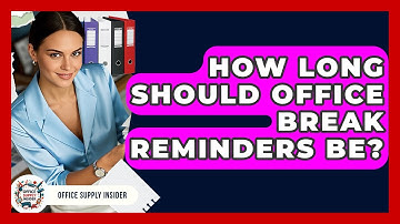 How Long Should Office Break Reminders Be? - Office Supply Insider