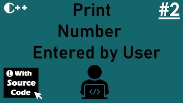 PRINT NUMBER ENTERED BY USER || C++ PROGRAM