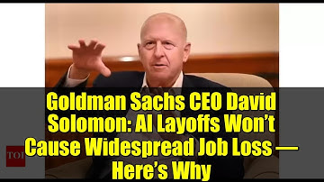Goldman Sachs CEO David Solomon: AI Layoffs Won’t Cause Widespread Job Loss – Here’s Why