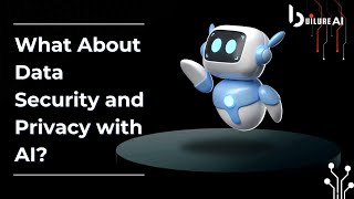 What About Data Security and Privacy with AI