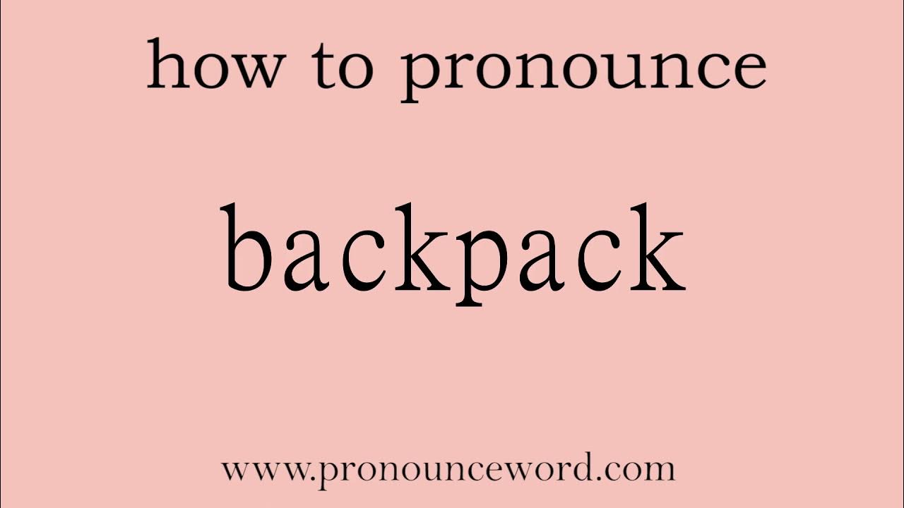 backpack How to pronounce backpack in english (correct!).Start with B