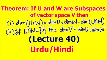 Theorem: If U and W are Subspace then show that dim(U+W)=dimU+dimW-dim(U⋂W) | (Lecture 40)