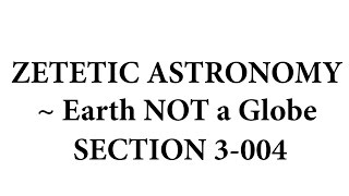 Zetetic Astronomy ~ Earth NOT a Globe (Video 3-004 | Section 12 *cont*)