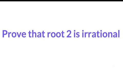 Prove that root 2 is irrational 