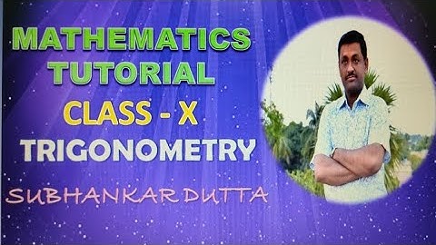 TRIGONOMETRY TUTORIAL/CLASS -X/PART FOUR/SUBHANKAR DUTTA