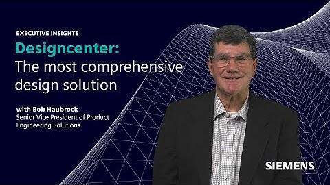 Executive Insights with Bob Haubrock | Designcenter: The most comprehensive design solution