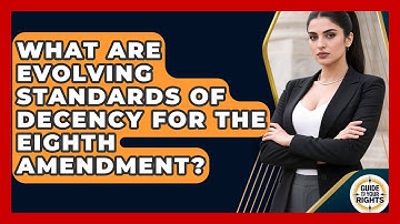 What Are Evolving Standards Of Decency For The Eighth Amendment? - Guide To Your Rights
