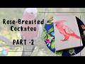 Find Gentle Calm with a Rose-Breasted Cockatoo - PART 2 | Meditative Watercolor