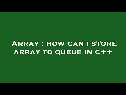 Array : how can i store array to queue in c++