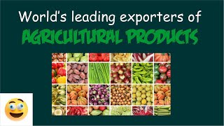 Top Leading & Largest Exporters of Agricultural Products/Commodities in the world by country
