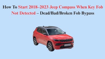 How To Start 2018–2023 Jeep Compass When Key Fob Not Detected – Dead/Bad/Broken Fob Bypass
