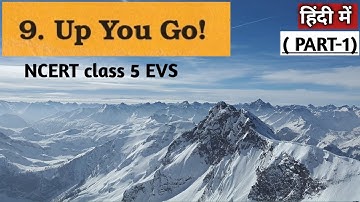 UP YOU GO - हिंदी explanation (PART-1) | NCERT Class 5 EVS Chapter - 9 | CBSE Class 5 EVS