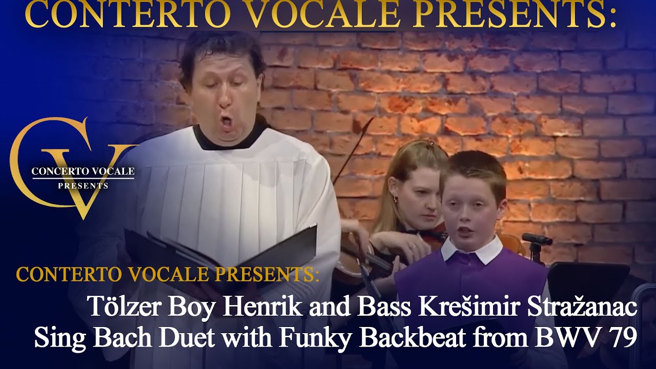 Tölzer Boy Henrik and Bass Krešimir Stražanac Sing Bach Duet with Funky Backbeat from BWV 79 Tölzer Boy Henrik and Bass Krešimir Stražanac Sing Bach Duet with Funky Backbeat from BWV 79