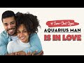 18 Sure Shot Signs An Aquarius Man Is In Love