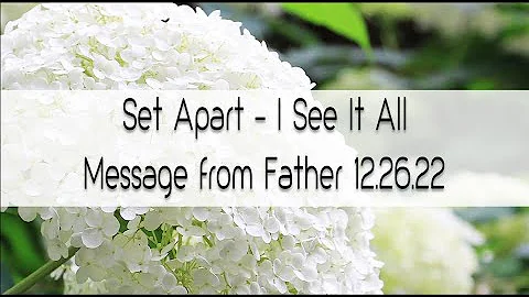 SET APART - I SEE IT ALL | MESSAGE FROM FATHER | 1...