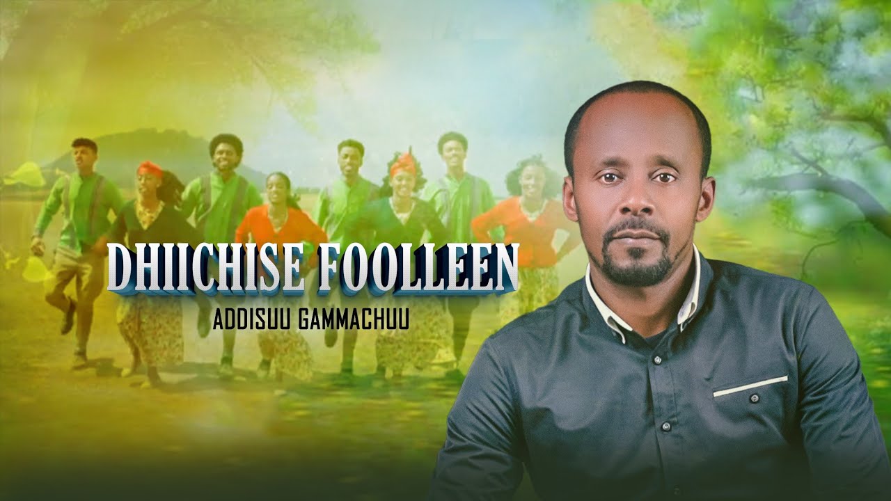 Addisuu Gammachuu / Dhiichise Foolleen / New Ethiopian Oromo Music 2025