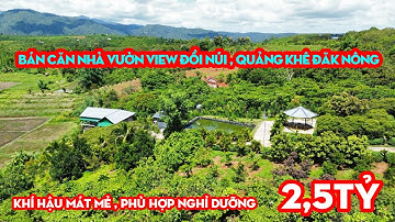 Bán Căn Nhà Vườn Trái Cây,VIEW Đẹp,Khí Hậu mát Mẻ,Cách QL28B 200m,Giá 2,5 TỶ | Nhà Đất Đăk Nông